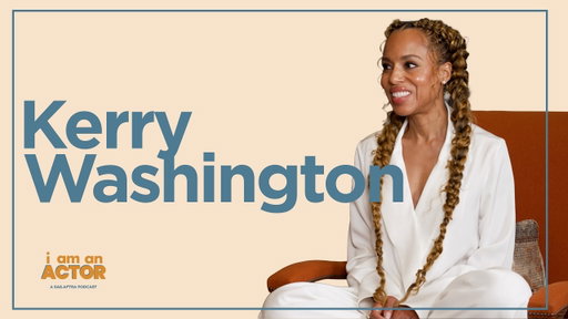 KERRY WASHINGTON | I AM AN ACTOR