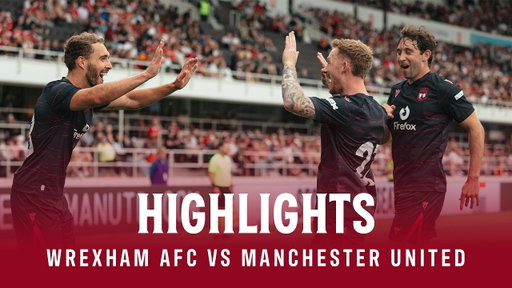 HIGHLIGHTS | Manchester United vs Wrexham AFC