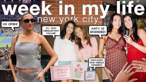 WEEK IN MY LIFE in the CITY! us open, katy's engaged + my *exciting* needlepoint collection!