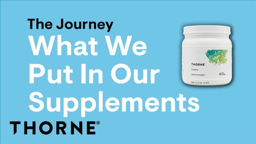 What Goes Into a Thorne Supplement? | The Journey | Thorne