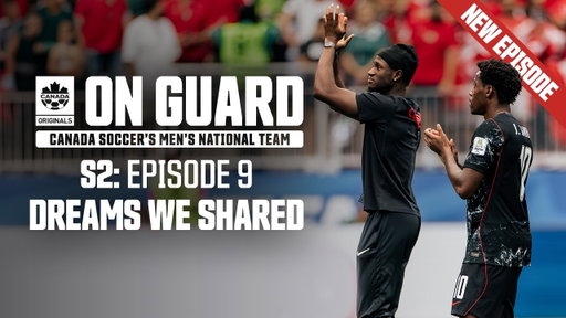 Dreams We Shared | On Guard: CanMNT | Season 2 Finale