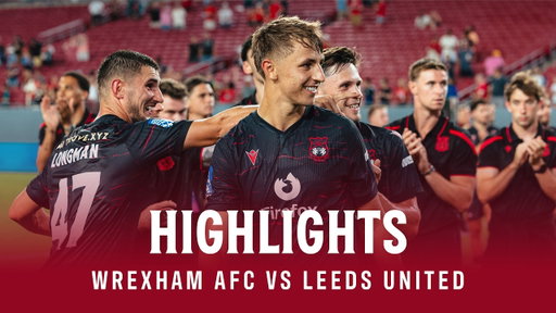 HIGHLIGHTS | Wrexham AFC vs Leeds United