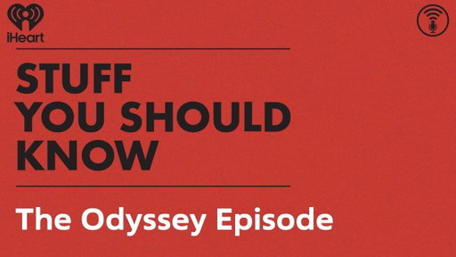 The Odyssey Episode | STUFF YOU SHOULD KNOW