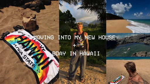 MOVING INTO MY NEW HOUSE & GOING TO HAWAII FOR MY BIRTHDAY