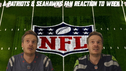 A Patriots & Seahawks Fan Reaction to Week 1