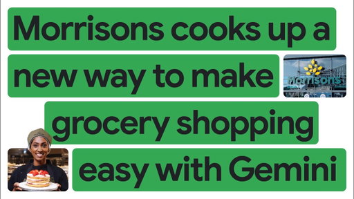 New Way Now: Morrisons serves up stress-free grocery shopping with the help of Gemini