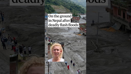 On the ground in Nepal after deadly flash floods