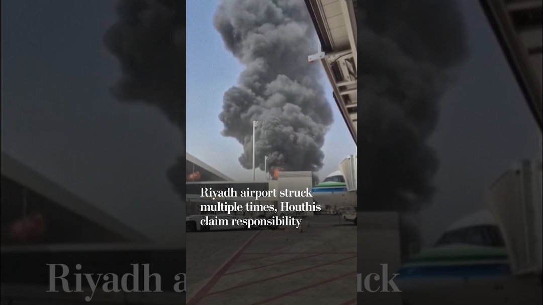 Riyadh airport struck multiple times, Houthis claim responsibility