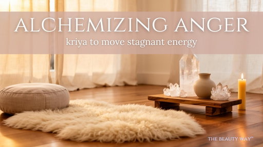 Kundalini Yoga For Anger | The Beauty Way™