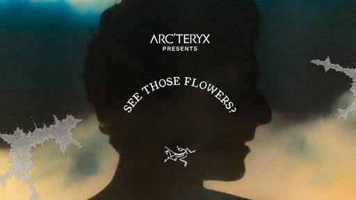 Arc'teryx Presents: See Those Flowers?