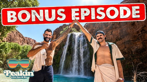 We Had an EXTRA HOUR of Havasupai Footage | PEAKIN' with Don & Biz