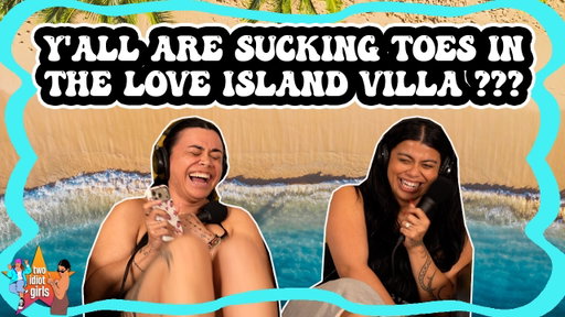 Y'all Are Sucking Toes in the Love Island Villa ???
