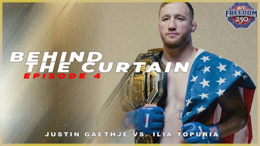 Behind The Curtain - EPISODE 4 (UFC FREEDOM 250 Justin Gaethje VS. Ilia Topuria)