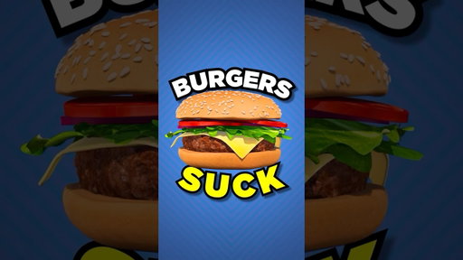 Burgers Suck Because of YOU!