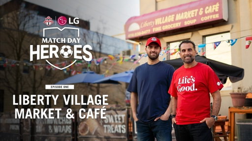 Match Day Heroes | EP1: Liberty Village Market & Café | TFC x LG Canada