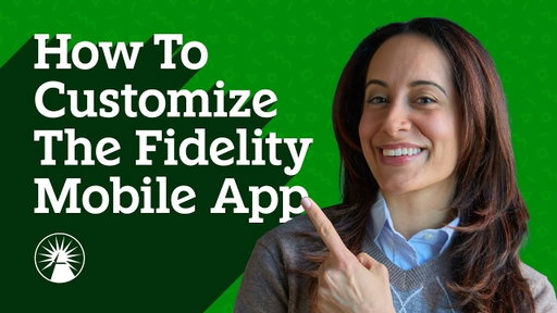 How To Customize The Fidelity Mobile App | FidQs | Fidelity Investments