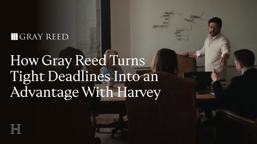 How Gray Reed Turns Tight Deadlines Into an Advantage With Harvey