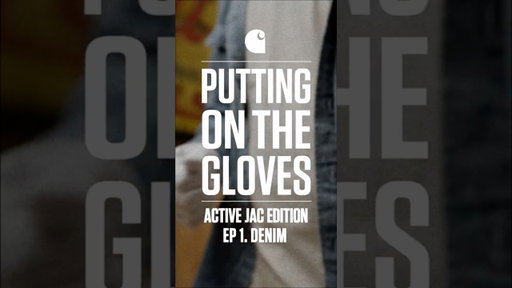 Carhartt: Putting on the Gloves | Meet the Denim Active Jac
