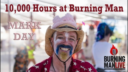 Mark Day: 10,000 Hours at Burning Man - Ep 127