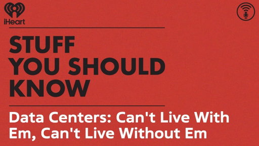 Data Centers: Can't Live With Em, Can't Live Without Em | STUFF YOU SHOULD KNOW