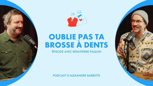 Rémi-Pierre Paquin | Oublie pas ta brosse à dents