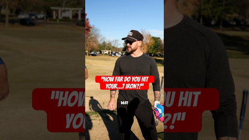 "How far are you hitting your...7 iron?!"