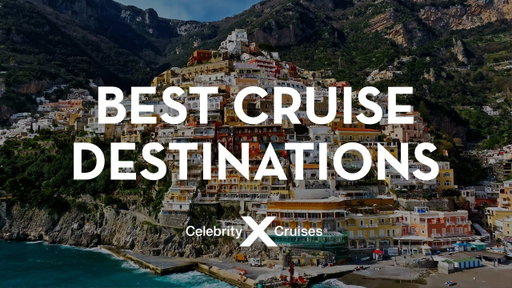 Best Cruise Destinations in the World | Travel Guide | Celebrity Cruises
