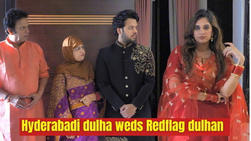 Hyderabadi Dulha weds Redflag Dulhan