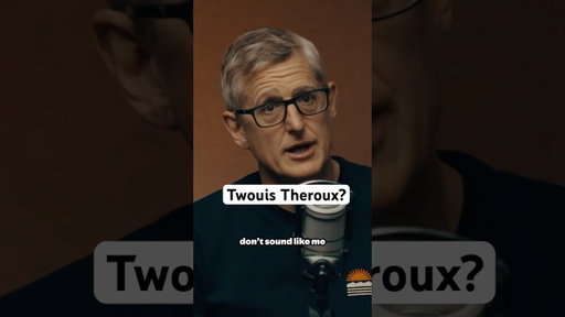 Twouis Theroux?
