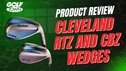 CLEVELAND RTZ AND CBZ WEDGES REVIEW | GOLF TOWN