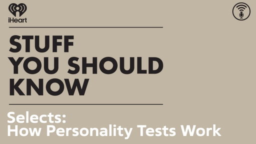 Selects: How Personality Tests Work | STUFF YOU SHOULD KNOW