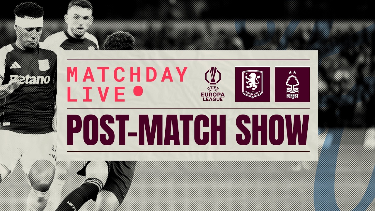 VILLA 4-0 NOTT'M FOREST (AGG. 4-1) || POST-MATCH LIVE || #UEL