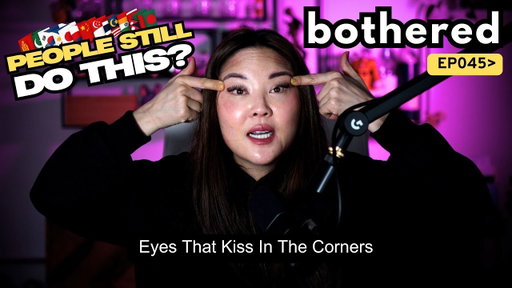 Eyes That Kiss In The Corners | Julie Kim | Bothered Podcast #045