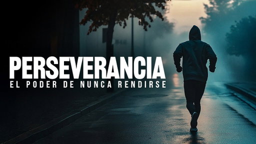 PERSEVERANCIA: EL PODER DE NUNCA RENDIRSE