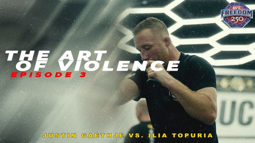 The Art of Violence - EPISODE 3 (UFC FREEDOM 250 Justin Gaethje VS. Ilia Topuria)