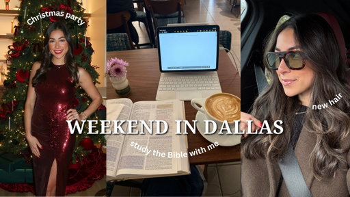 Weekend in My Life:  Life Catch Up, Dallas Trip, New Hair, & Study Bible w/ Me