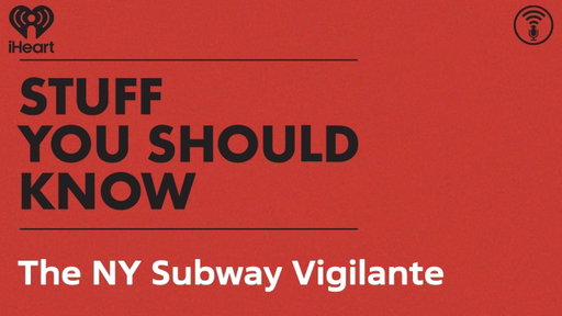 The NY Subway Vigilante | STUFF YOU SHOULD KNOW