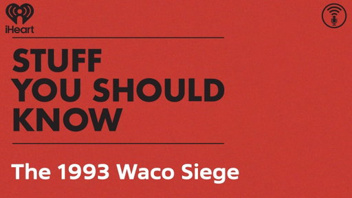 The 1993 Waco Siege | STUFF YOU SHOULD KNOW