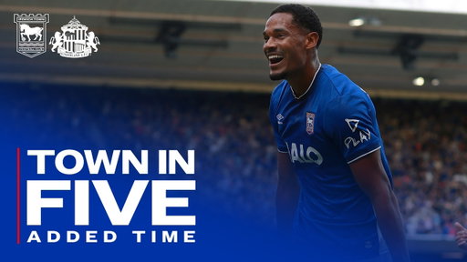TOWN IN FIVE ADDED TIME | SUNDERLAND (H)