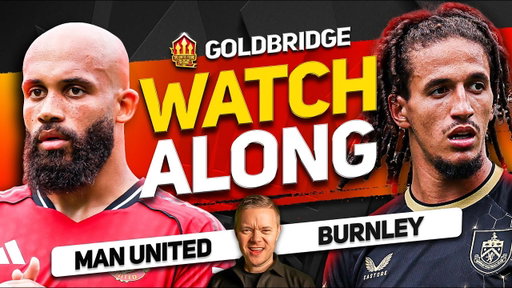 MAN UNITED vs BURNLEY LIVE Watchalong With Mark GOLDBRIDGE