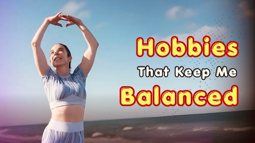 Hobbies That Keep Me Balanced