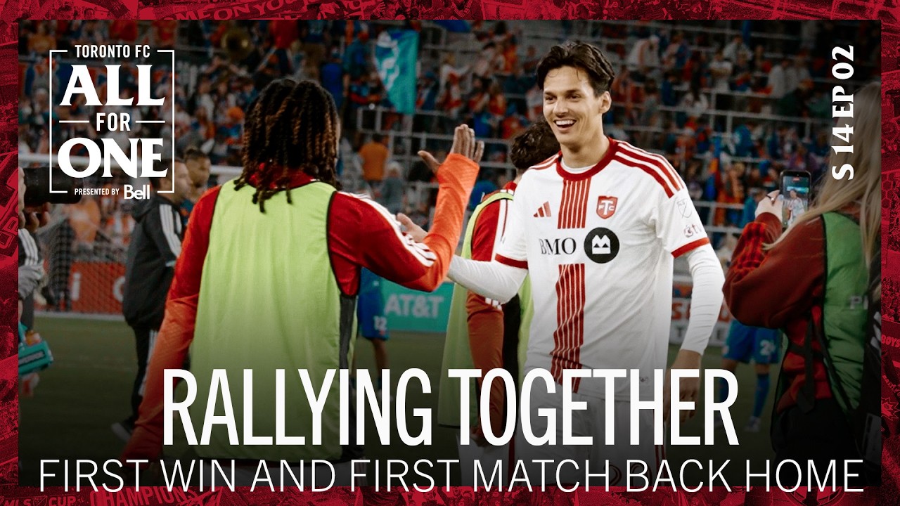 Rallying Together | Toronto FC Get First Win of the Season and Return for Home Opener