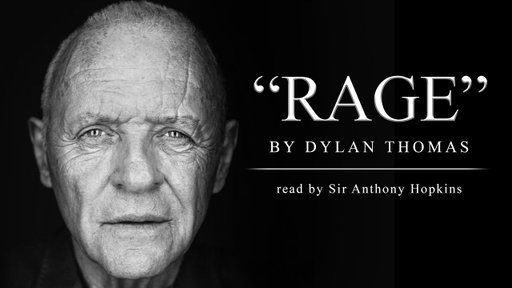 Do Not Go Gentle Into That Good Night, by Dylan Thomas (Recited by Sir Anthony Hopkins)