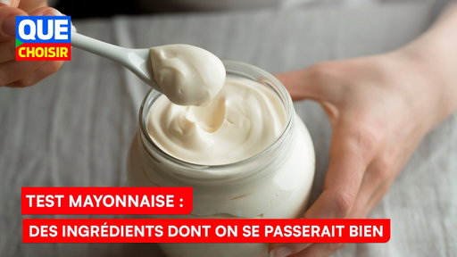 Nous avons testé 20 mayonnaises : nos résultats I Que Choisir Ensemble
