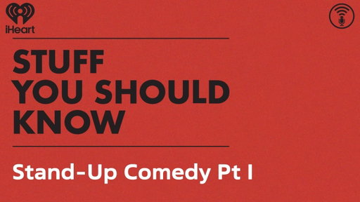 Stand-Up Comedy Pt I | STUFF YOU SHOULD KNOW