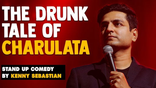The Drunk Tale of Charulata - Stand Up Comedy by Kenny Sebastian