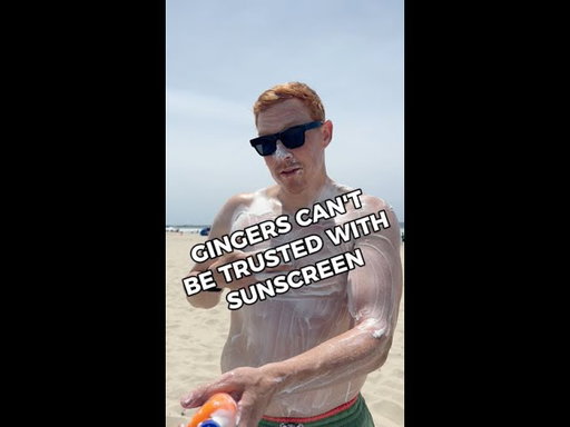 Gingers CAN'T be trusted with sun screen