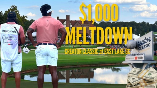 My $1000 Meltdown at the East Lake Creator Classic