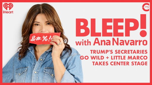 Trump's Secretaries Go Wild + Little Marco Takes Center Stage | Bleep! with Ana Navarro