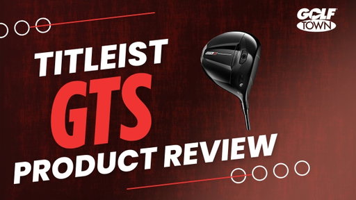 TITLEIST GTS PRODUCT REVIEW | GOLF TOWN